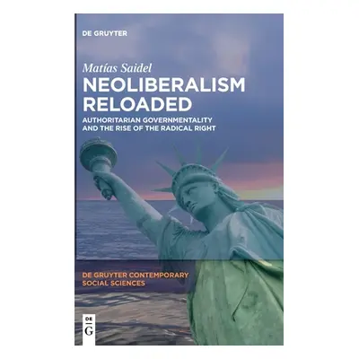 "Neoliberalism Reloaded: Authoritarian Governmentality and the Rise of the Radical Right" - "" (