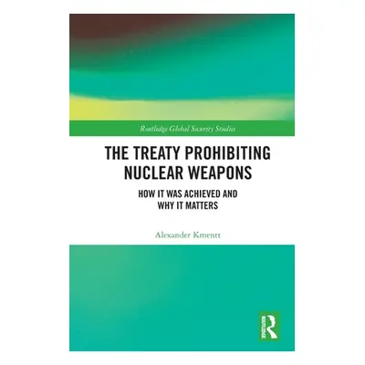 "The Treaty Prohibiting Nuclear Weapons: How it was Achieved and Why it Matters" - "" ("Kmentt A