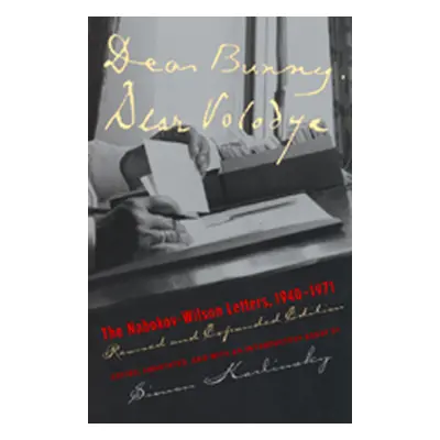 "Dear Bunny, Dear Volodya: The Nabokov-Wilson Letters, 1940-1971, Revised and Expanded Edition" 