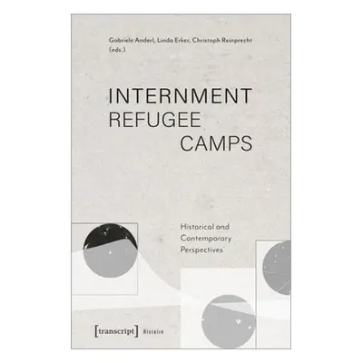 "Internment Refugee Camps: Historical and Contemporary Perspectives" - "" ("")(Paperback)