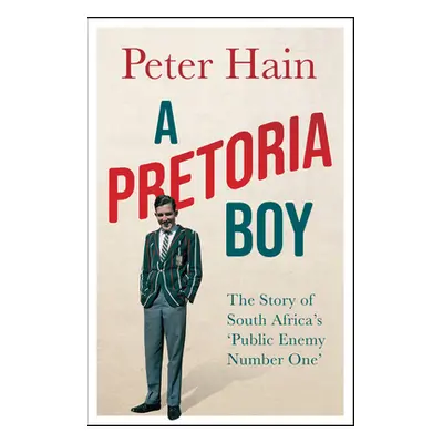 "A Pretoria Boy: The Story of South Africa's 'Public Enemy Number One'" - "" ("Hain Peter")(Pape