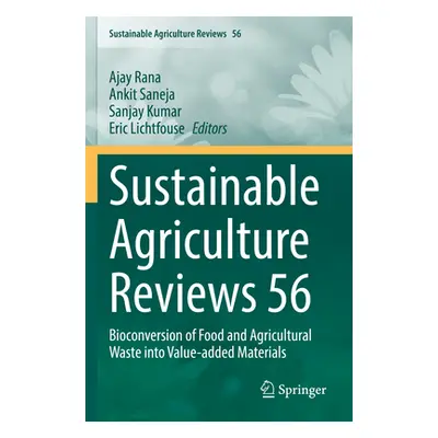 "Sustainable Agriculture Reviews 56: Bioconversion of Food and Agricultural Waste Into Value-Add