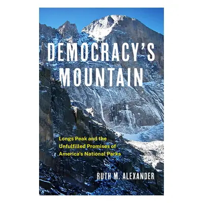 "Democracy's Mountain: Longs Peak and the Unfullfilled Promises of America's National Parks Volu