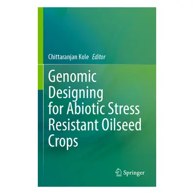 "Genomic Designing for Abiotic Stress Resistant Oilseed Crops" - "" ("Kole Chittaranjan")(Paperb