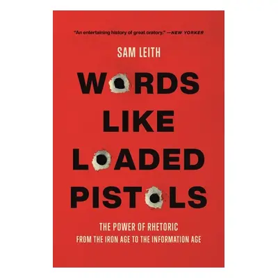 "Words Like Loaded Pistols: The Power of Rhetoric from the Iron Age to the Information Age" - ""