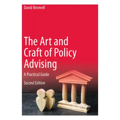 "The Art and Craft of Policy Advising: A Practical Guide" - "" ("Bromell David")(Paperback)