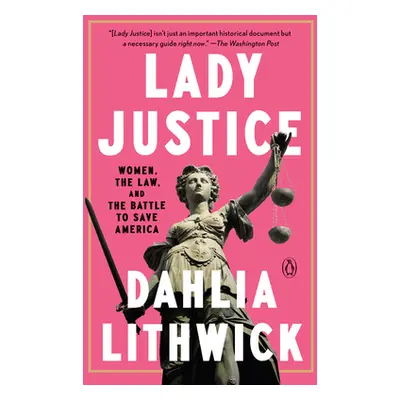 "Lady Justice: Women, the Law, and the Battle to Save America" - "" ("Lithwick Dahlia")(Paperbac