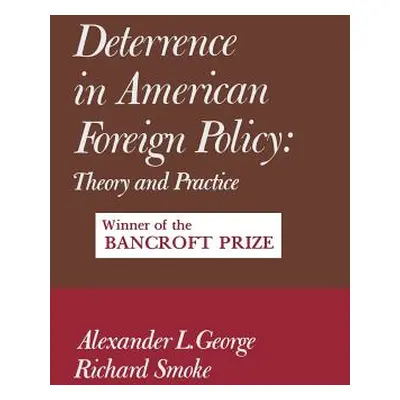 "Deterrence in American Foreign Policy: Theory and Practice" - "" ("George Alexander")(Paperback