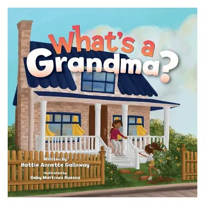 "What's a Grandma?" - "" ("Galloway Hattie Annette")(Paperback)