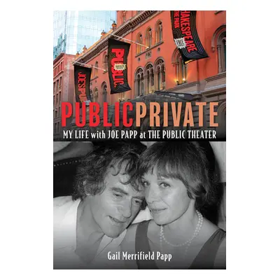 "Public/Private: My Life with Joe Papp at the Public Theater" - "" ("Papp Gail")(Pevná vazba)