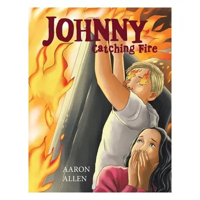 "Johnny: Catching Fire" - "" ("Allen Aaron")(Paperback)