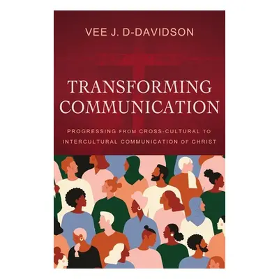 "Transforming Communication: Progressing from Cross-Cultural to Intercultural Communication of C