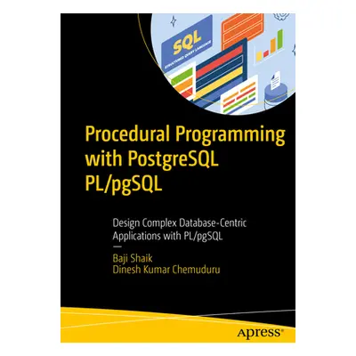 "Procedural Programming with PostgreSQL Pl/Pgsql: Design Complex Database-Centric Applications w