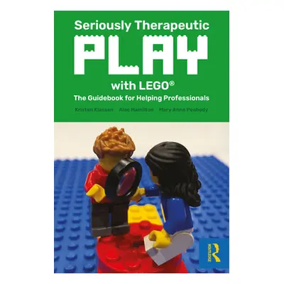 "Seriously Therapeutic Play with Lego(r): The Guidebook for Helping Professionals" - "" ("Klasse