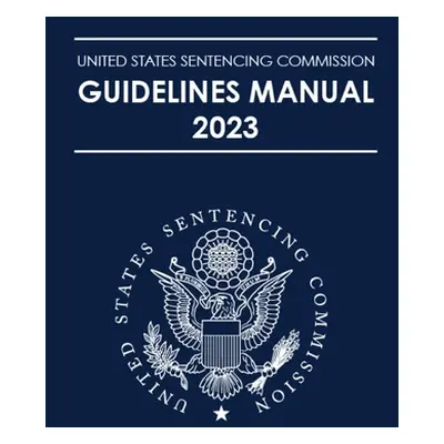 "United States Sentencing Commission Guidelines Manual 2023" - "" ("Us Sentencing Guidelines Com