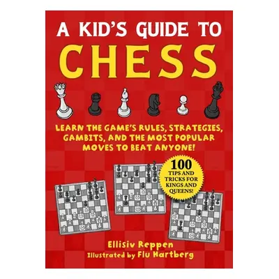 "Kid's Guide to Chess: Learn the Game's Rules, Strategies, Gambits, and the Most Popular Moves t