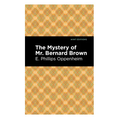 "The Mystery of Mr. Benard Brown" - "" ("Oppenheim E. Phillips")(Paperback)