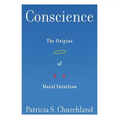 "Conscience: The Origins of Moral Intuition" - "" ("Churchland Patricia")(Pevná vazba)