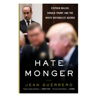 "Hatemonger: Stephen Miller, Donald Trump, and the White Nationalist Agenda" - "" ("Guerrero Jea