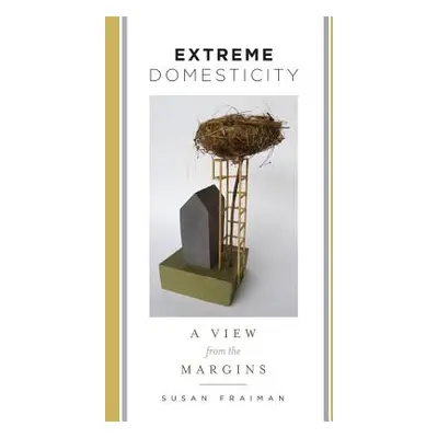 "Extreme Domesticity: A View from the Margins" - "" ("Fraiman Susan")(Paperback)