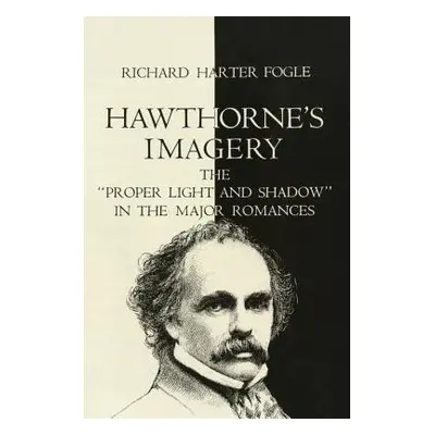 "Hawthorne's Imagery: The Proper Light and Shadow in the Major Romances" - "" ("Fogle Richard Ha