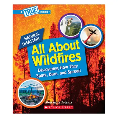 "All about Wildfires (a True Book: Natural Disasters)" - "" ("Potenza Alessandra")(Paperback)