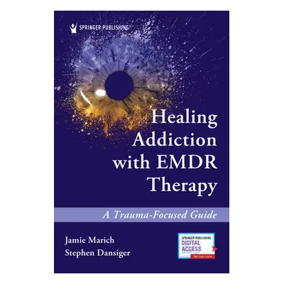 "Healing Addiction with Emdr Therapy: A Trauma-Focused Guide" - "" ("Marich Jamie")(Paperback)