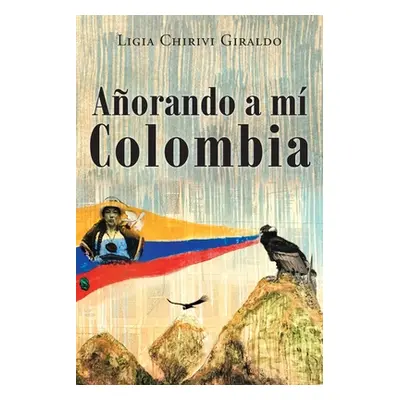 "Aorando a Mi Colombia" - "" ("Giraldo Ligia Chirivi C.")(Paperback)