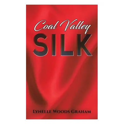 "Coal Valley Silk" - "" ("Graham Lynelle Woods")(Paperback)