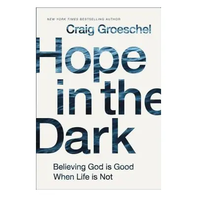 "Hope in the Dark: Believing God Is Good When Life Is Not" - "" ("Groeschel Craig")(Pevná vazba)