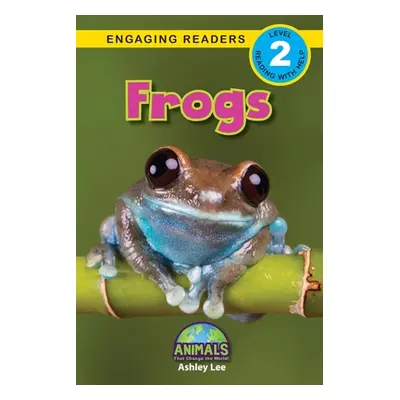 "Frogs: Animals That Change the World! (Engaging Readers, Level 2)" - "" ("Lee Ashley")(Paperbac