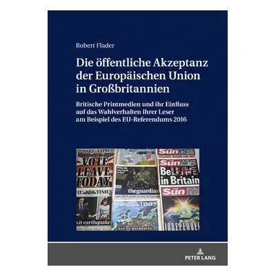 "Die Oeffentliche Akzeptanz Der Europaeischen Union in Grobritannien: Britische Printmedien Und 