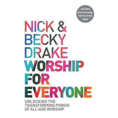 "Worship for Everyone: Unlocking the Transforming Power of All-Age Worship" - "" ("Drake Nick")(