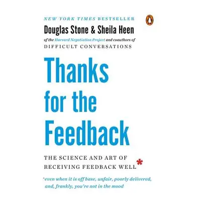 "Thanks for the Feedback: The Science and Art of Receiving Feedback Well" - "" ("Stone Douglas")