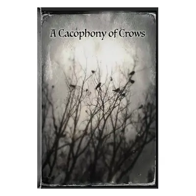 "Cacophony Of Crows" - "" ("Xxxzombieboyxxx")(Paperback)