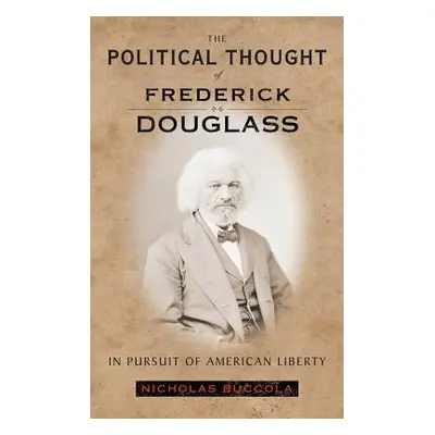 "The Political Thought of Frederick Douglass: In Pursuit of American Liberty" - "" ("Buccola Nic