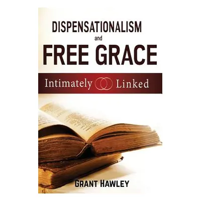 "Dispensationalism and Free Grace: Intimately Linked" - "" ("Hawley Grant")(Paperback)