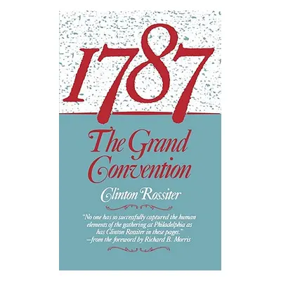 "1787: The Grand Convention" - "" ("Rossiter Clinton")(Paperback)