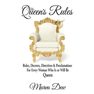 "The Queen's Rules: Rules, Decrees, Directives & Proclamations For Every Woman Who Is or Will Be