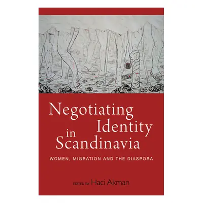 "Negotiating Identity in Scandinavia: Women, Migration, and the Diaspora" - "" ("Akman Haci")(Pa