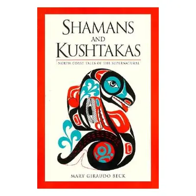 "Shamans and Kushtakas: North Coast Tales of the Supernatural" - "" ("Beck Mary Giraudo")(Paperb