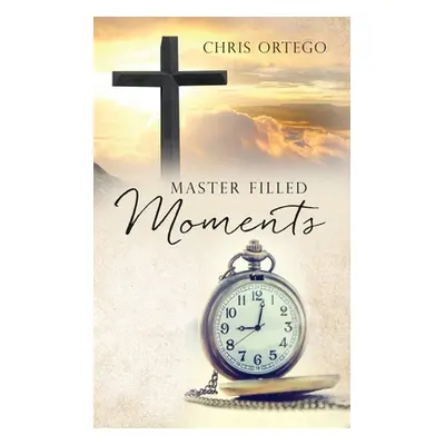 "Master Filled Moments" - "" ("Ortego Chris")(Paperback)