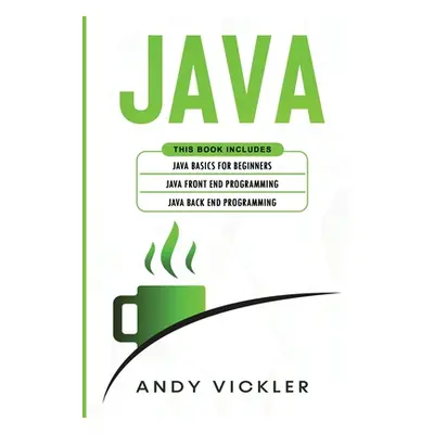 "Java: This book includes: Java Basics for Beginners + Java Front End Programming + Java Back En