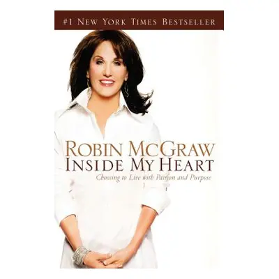 "Inside My Heart: Choosing to Live with Passion and Purpose" - "" ("McGraw Robin")(Paperback)