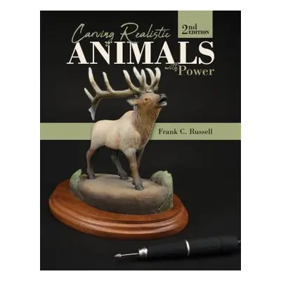 "Carving Realistic Animals with Power, 2nd Edition" - "" ("Russell Frank C.")(Paperback)