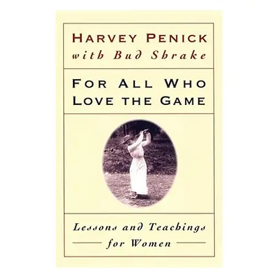 "For All Who Love the Game: Lessons and Teachings for Women" - "" ("Penick Harvey")(Paperback)