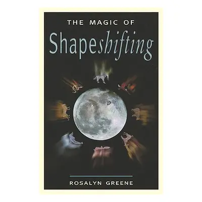 "The Magic of Shapeshifting" - "" ("Greene Rosalyn")(Paperback)