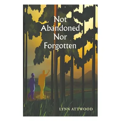 "Not Abandoned Nor Forgotten" - "" ("Attwood Lynn")(Paperback)