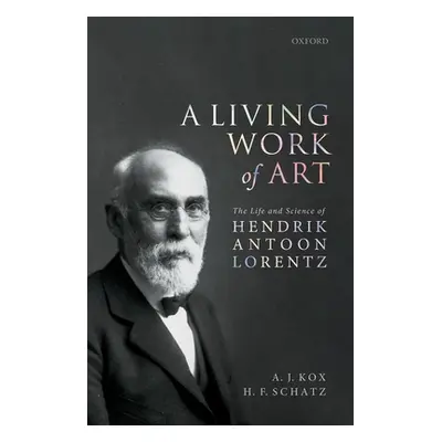 "A Living Work of Art: The Life and Science of Hendrik Antoon Lorentz" - "" ("Kox A. J.")(Pevná 