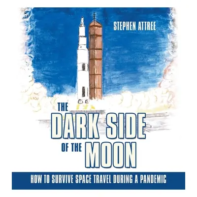 "The Dark Side of the Moon: How to Survive Space Travel During a Pandemic" - "" ("Attree Stephen